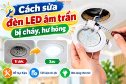Cách sửa đèn led âm trần bị cháy, hư hỏng