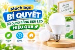 Mách bạn bí quyết sử dụng bóng đèn led hiệu quả