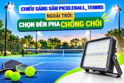 Chiếu Sáng Sân Pickleball, Tennis Ngoài Trời: Chọn Đèn Pha Chống Chói
