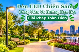 Đèn LED Chiếu Sáng Công Viên Và Đường Dạo Bộ: Giải Pháp Toàn Diện