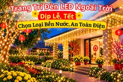 Trang Trí Đèn LED Ngoài Trời Dịp Lễ, Tết: Chọn Loại Bền Nước, An Toàn Điện