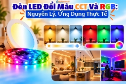 Đèn LED Đổi Màu CCT Và RGB: Nguyên Lý, Ứng Dụng Thực Tế