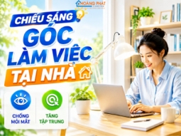 Chiếu Sáng Góc Làm Việc Tại Nhà: Chống Mỏi Mắt, Tăng Tập Trung