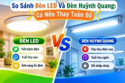 So Sánh Đèn LED Và Đèn Huỳnh Quang: Có Nên Thay Toàn Bộ?