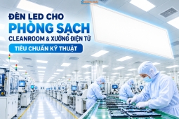 Đèn LED Cho Phòng Sạch Cleanroom & Xưởng Điện Tử: Tiêu Chuẩn Kỹ Thuật