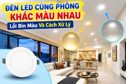 Đèn LED Cùng Phòng Khác Màu Nhau: Lỗi Bin Màu Và Cách Xử Lý