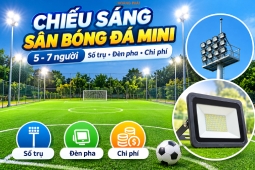 Chiếu sáng sân bóng đá mini 5-7 người: số trụ, đèn pha và chi phí